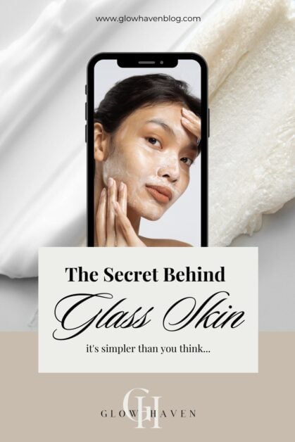 Pinterest pin with text saying The Secret Behind Glass Skin, it's simpler than you think, featuring a phone screen showing a woman with glowing dewy skin