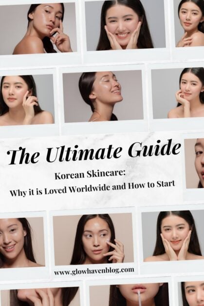 Pinterest pin with text saying The Ultimate Guide to Korean Skincare, Why it is Loved Worldwide and How to Start, featuring a collage of women with glowing, healthy skin