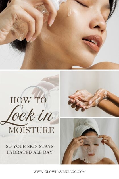 Pinterest pin with text saying How to Lock in Moisture So Your Skin Stays Hydrated All Day, featuring a woman applying moisturizer to her face and hands applying skincare products