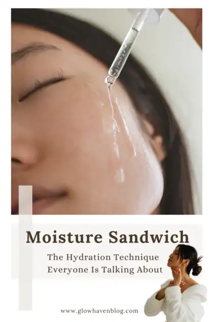 Pinterest pin with text saying Moisture Sandwich, The Hydration Technique Everyone Is Talking About, featuring a close-up of a serum dropper on glowing skin and a woman applying skincare