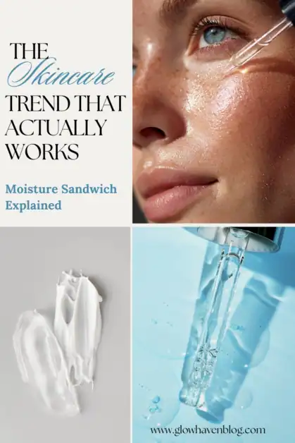 Pinterest pin with text saying The Skincare Trend That Actually Works, Moisture Sandwich Explained, featuring a close-up of glowing dewy skin with a serum dropper and creamy skincare textures